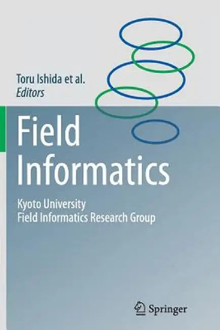 Field Informatics: Kyoto University Field Informatics Research Group by Toru Ishida