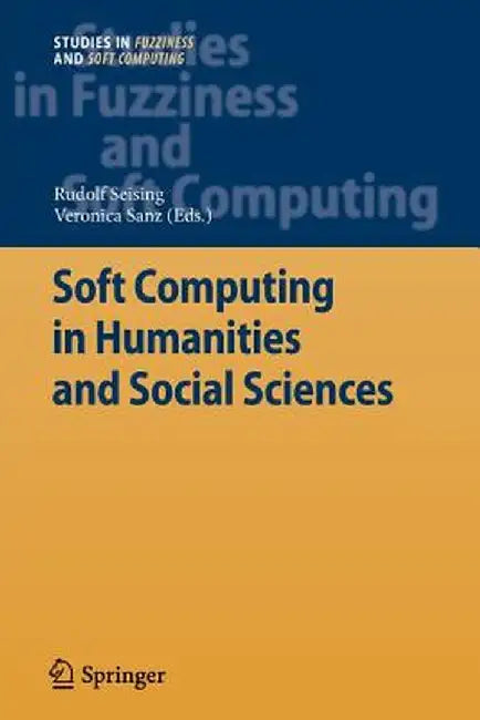 Soft Computing in Humanities and Social Sciences by Rudolf Seising