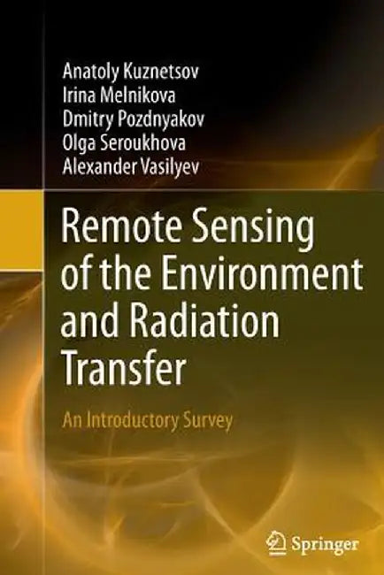 Remote Sensing of the Environment and Radiation Transfer: An Introductory Survey by Anatoly Kuznetsov