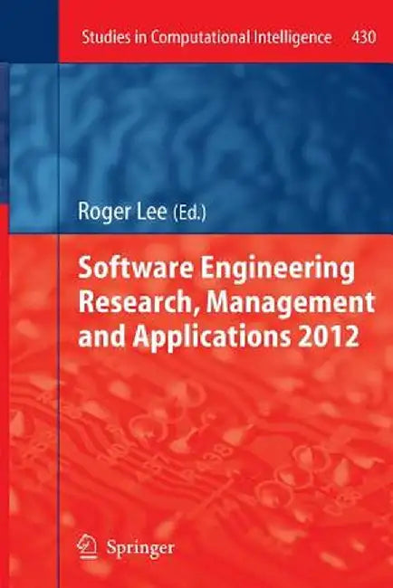 Software Engineering Research, Management and Applications 2012 by Roger Lee