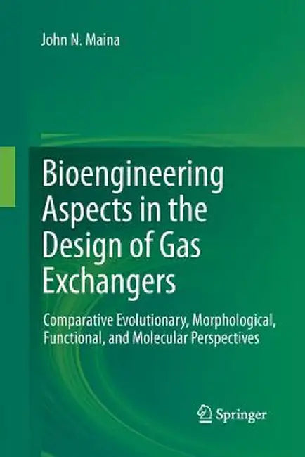 Bioengineering Aspects in the Design of Gas Exchangers: Comparative Evolutionary, Morphological, Functional, and Molecular Perspectives by John N. Maina