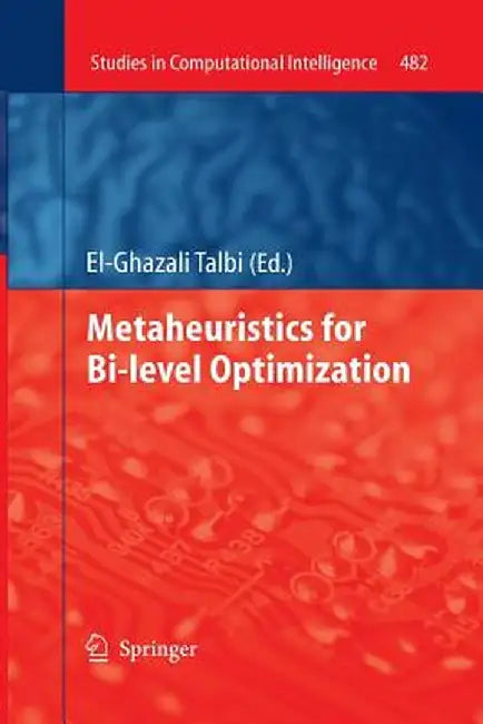 Metaheuristics for Bi-Level Optimization by El-Ghazali Talbi