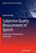 Subjective Quality Measurement of Speech: Its Evaluation, Estimation and Applications by Kazuhiro Kondo