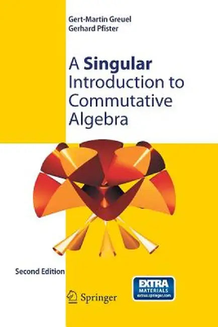 A Singular Introduction to Commutative Algebra by Gert-Martin Greuel