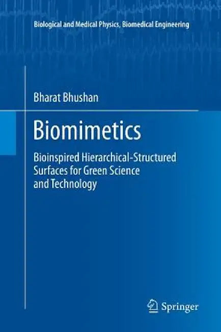 Biomimetics: Bioinspired Hierarchical-Structured Surfaces for Green Science and Technology by Bharat Bhushan