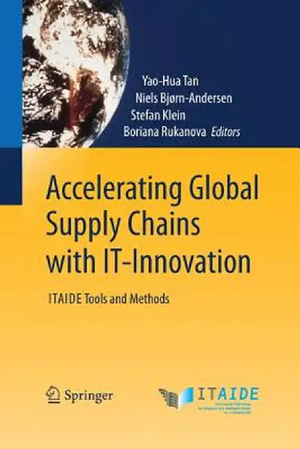 Accelerating Global Supply Chains with It-Innovation: Itaide Tools and Methods by Yao-Hua Tan