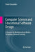 Computer Science and Educational Software Design: A Resource for Multidisciplinary Work in Technology Enhanced Learning by Pierre Tchounikine