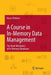 A Course in In-Memory Data Management: The Inner Mechanics of In-Memory Databases by Hasso Plattner