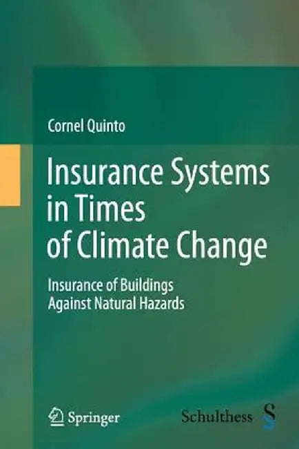 Insurance Systems in Times of Climate Change: Insurance of Buildings Against Natural Hazards by Cornel Quinto