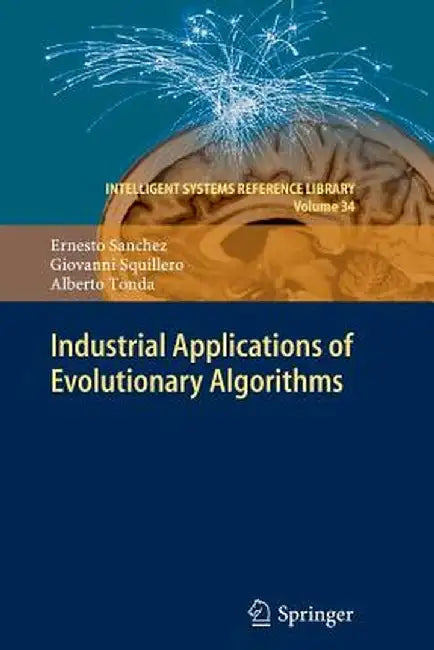 Industrial Applications of Evolutionary Algorithms by Ernesto Sanchez