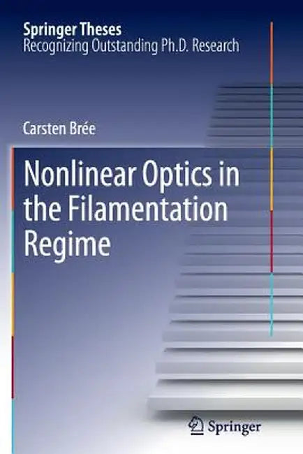 Nonlinear Optics in the Filamentation Regime by Carsten Brée