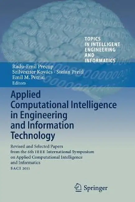 Applied Computational Intelligence in Engineering and Information Technology: Revised and Selected Papers from the 6th IEEE International Symposium on by Radu-Emil Precup