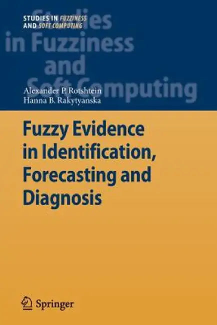 Fuzzy Evidence in Identification, Forecasting and Diagnosis by Alexander P. Rotshtein
