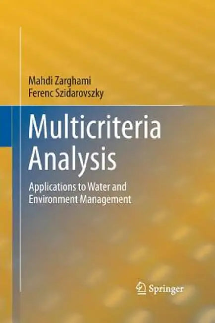 Multicriteria Analysis: Applications to Water and Environment Management by Mahdi Zarghami