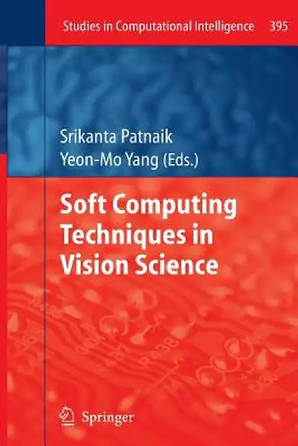Soft Computing Techniques in Vision Science by Srikanta Patnaik