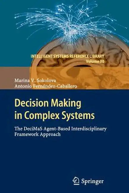 Decision Making in Complex Systems: The Decimas Agent-Based Interdisciplinary Framework Approach by Marina V. Sokolova