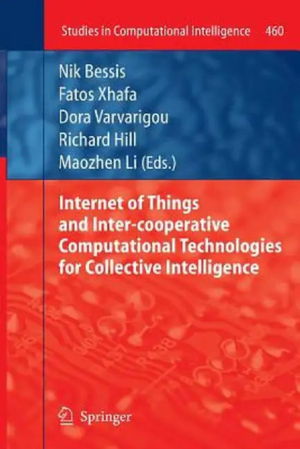 Internet of Things and Inter-Cooperative Computational Technologies for Collective Intelligence by Nik Bessis
