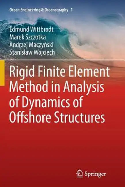 Rigid Finite Element Method in Analysis of Dynamics of Offshore Structures by Edmund Wittbrodt
