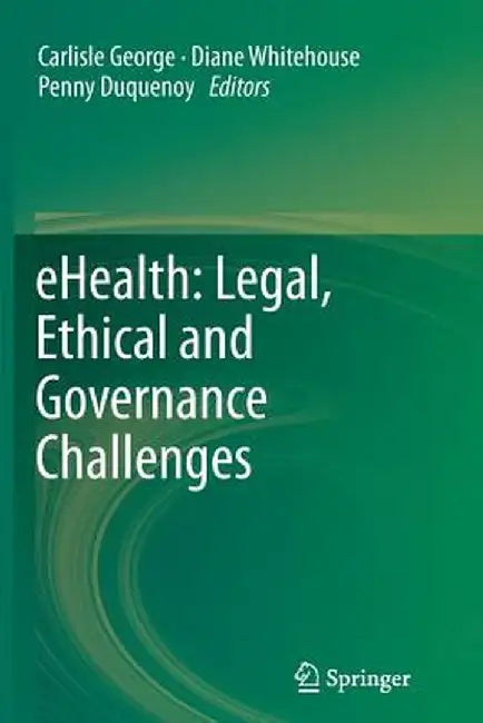Ehealth: Legal, Ethical and Governance Challenges by Carlisle George