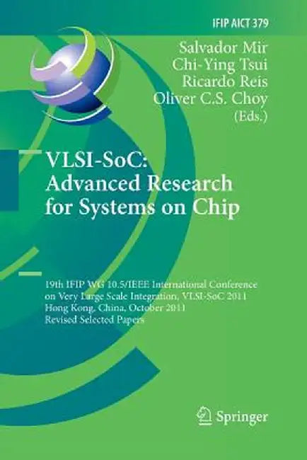 Vlsi-Soc: The Advanced Research for Systems on Chip: 19th Ifip Wg 10.5/IEEE International Conference on Very Large Scale Integration, Vlsi-Soc 2011, H by Salvador Mir