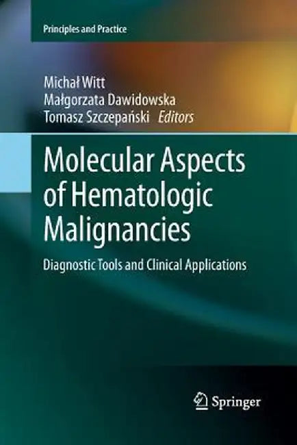 Molecular Aspects of Hematologic Malignancies: Diagnostic Tools and Clinical Applications by Michal Witt