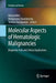Molecular Aspects of Hematologic Malignancies: Diagnostic Tools and Clinical Applications by Michal Witt