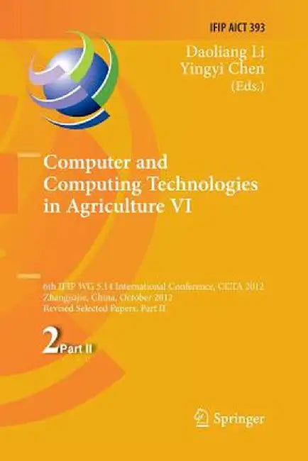 Computer and Computing Technologies in Agriculture VI: 6th Ifip Tc Wg 5.14 International Conference, Ccta 2012, Zhangjiajie, China, October 19-21, 201 by Daoliang Li