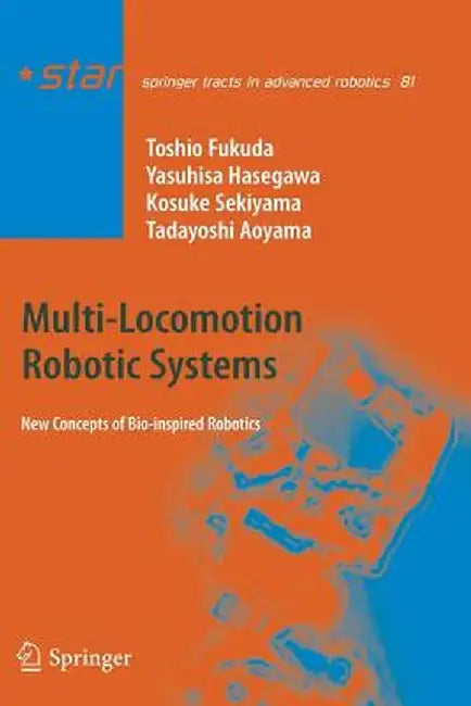 Multi-Locomotion Robotic Systems: New Concepts of Bio-Inspired Robotics by Toshio Fukuda