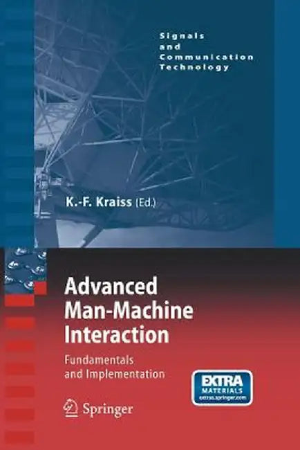 Advanced Man-Machine Interaction: Fundamentals and Implementation by Karl-Friedrich Kraiss