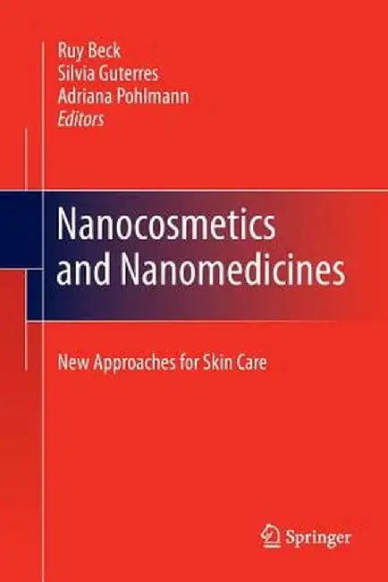 Nanocosmetics and Nanomedicines: New Approaches for Skin Care by Ruy Beck