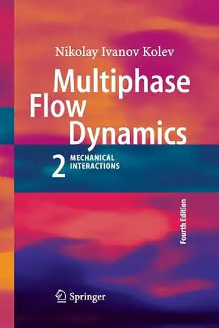 Multiphase Flow Dynamics 2: Mechanical Interactions by Nikolay Ivanov Kolev