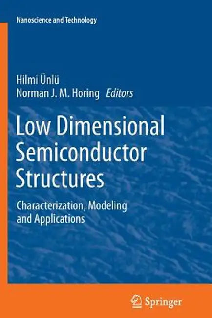 Low Dimensional Semiconductor Structures: Characterization, Modeling and Applications by Hilmi Ünlü
