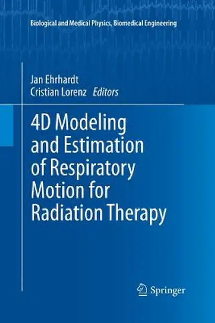 4D Modeling and Estimation of Respiratory Motion for Radiation Therapy by Jan Ehrhardt