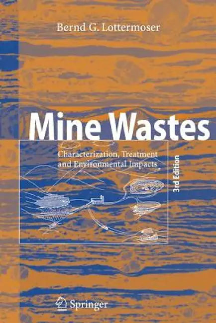 Mine Wastes: Characterization, Treatment and Environmental Impacts by Bernd Lottermoser