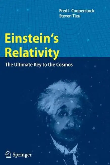 Einstein's Relativity: The Ultimate Key to the Cosmos by Fred I. Cooperstock