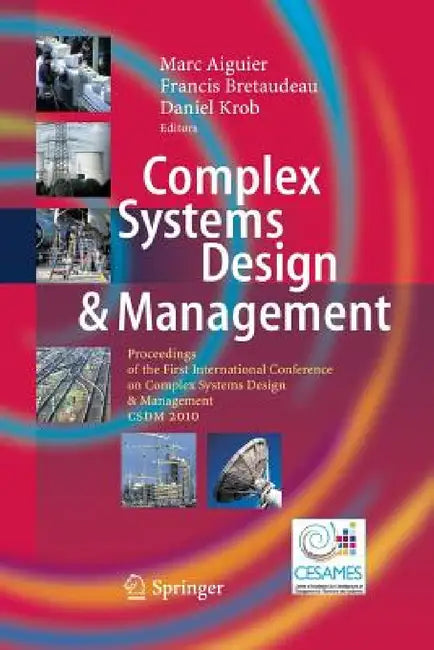 Complex Systems Design & Management: Proceedings of the First International Conference on Complex Systems Design & Management CSDM 2010 by Marc Aiguier, Francis Bretaudeau, Daniel Krob