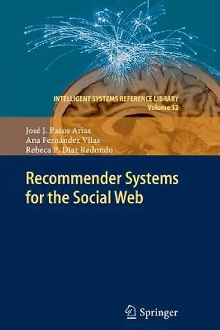 Recommender Systems for the Social Web by José J. Pazos Arias