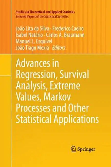 Advances in Regression, Survival Analysis, Extreme Values, Markov Processes and Other Statistical Applications by João Lita Da Silva