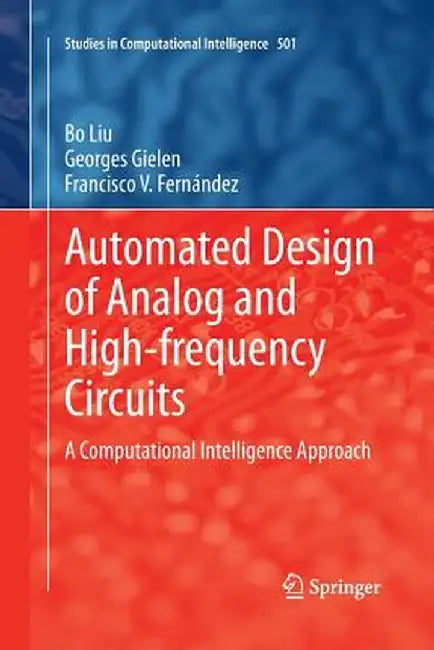 Automated Design of Analog and High-Frequency Circuits: A Computational Intelligence Approach by Bo Liu