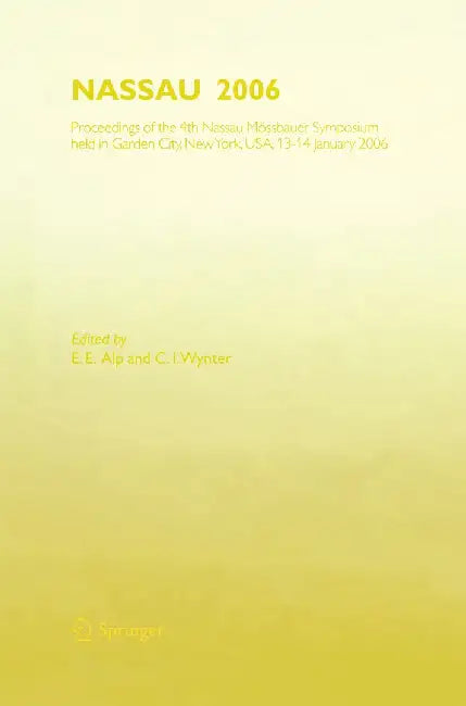 Nassau 2006: Proceedings of the 4th Nassau Mössbauer Symposium, Held in Garden City, Ny, Usa, 13 - 14 January 2006 by E. E. Alp