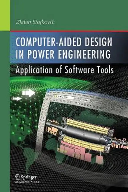 Computer- Aided Design in Power Engineering: Application of Software Tools by Zlatan Stojkovic