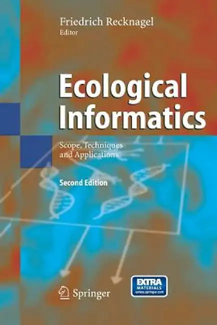 Ecological Informatics: Scope, Techniques and Applications by Friedrich Recknagel
