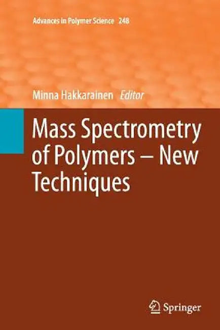 Mass Spectrometry of Polymers - New Techniques by Minna Hakkarainen