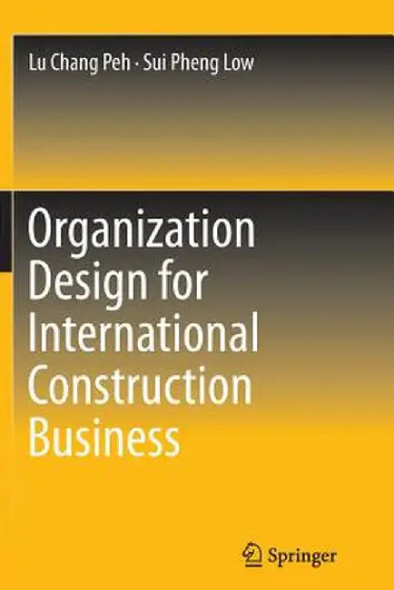 Organization Design for International Construction Business by Lu Chang Peh