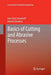 Basics of Cutting and Abrasive Processes by Hans Kurt Toenshoff