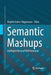 Semantic Mashups: Intelligent Reuse of Web Resources by Brigitte Endres-Niggemeyer
