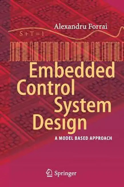 Embedded Control System Design: A Model Based Approach by Alexandru Forrai