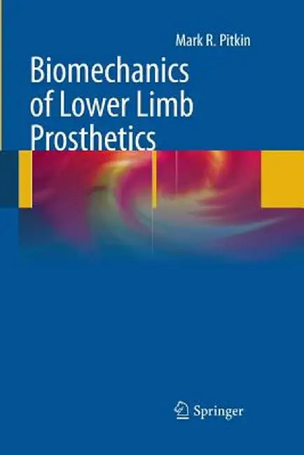 Biomechanics of Lower Limb Prosthetics by Mark R. Pitkin