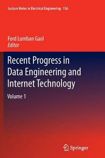 Recent Progress in Data Engineering and Internet Technology: Volume 1 by Ford Lumban Gaol