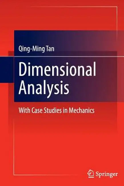 Dimensional Analysis: With Case Studies in Mechanics by Qing-Ming Tan